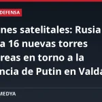 Imágenes satelitales: Rusia levanta 16 nuevas torres antiaéreas en torno a la residencia de Putin en Valdái