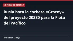 Rusia bota la corbeta «Grozny» del proyecto 20380 para la Flota del Pacífico