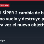 El misil SİPER 2 cambia de blanco en pleno vuelo y destruye por primera vez el nuevo objetivo