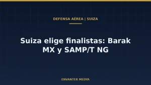 Suiza preselecciona Barak MX y SAMP/T NG para su defensa aérea de largo alcance