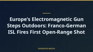 Europe’s Electromagnetic Gun Steps Outdoors: Franco-German ISL Fires First Open-Range Shot