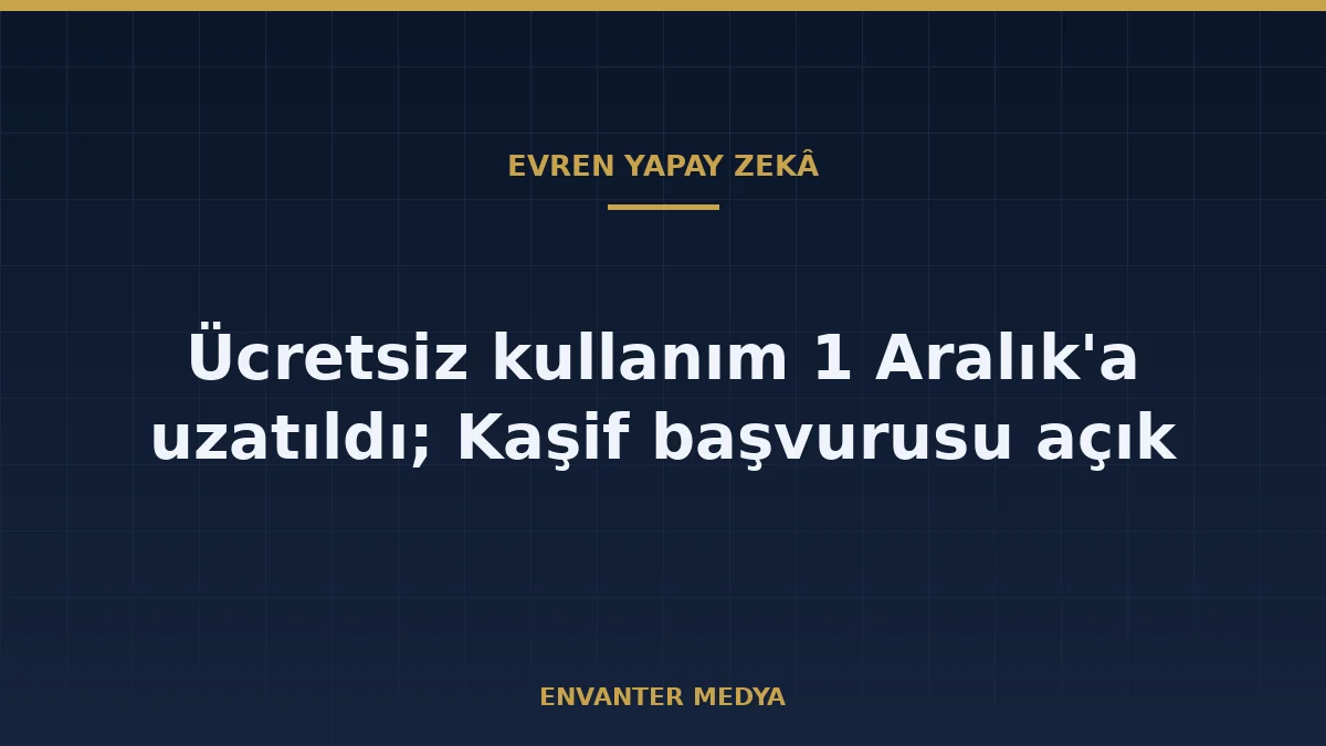 EVREN Çıkarım Servisi 1 Aralık’a Kadar Ücretsiz, Kaşif Başvuruları Açıldı