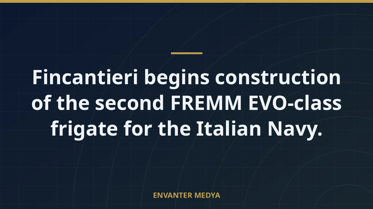 Fincantieri begins construction of the second FREMM EVO-class frigate for the Italian Navy. 2 Fincantieri begins construction of the second FREMM EVO-class frigate for the Italian Navy.