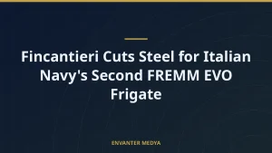 Fincantieri Cuts Steel for Italian Navy’s Second FREMM EVO Frigate