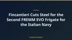 Fincantieri Cuts Steel for the Second FREMM EVO Frigate for the Italian Navy