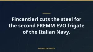 Fincantieri cuts the steel for the second FREMM EVO frigate of the Italian Navy.