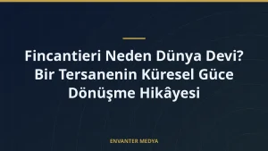 Fincantieri Neden Dünya Devi? Bir Tersanenin Küresel Güce Dönüşme Hikâyesi