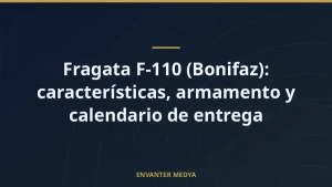 Fragata F-110 (Bonifaz): características, armamento y calendario de entrega