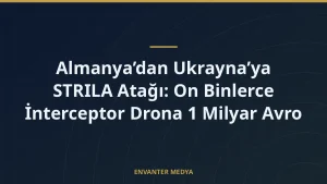 Almanya’dan Ukrayna’ya STRILA Atağı: On Binlerce İnterceptor Drona 1 Milyar Avro