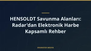 HENSOLDT Savunma Alanları: Radar’dan Elektronik Harbe Kapsamlı Rehber