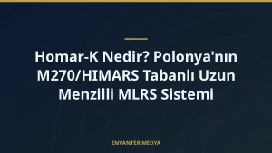 Homar-K Nedir? Polonya’nın M270/HIMARS Tabanlı Uzun Menzilli MLRS Sistemi