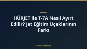 HÜRJET ile T-7A Nasıl Ayırt Edilir? Jet Eğitim Uçaklarının Farkı