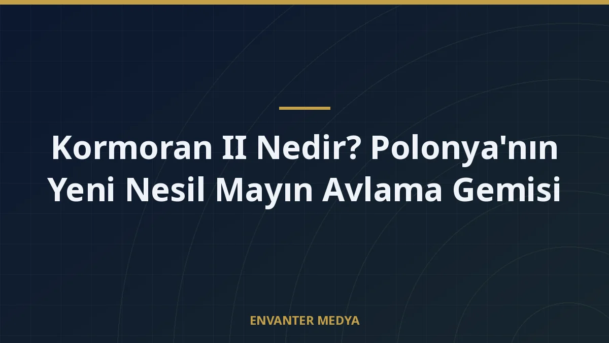 Kormoran II Nedir? Polonya’nın Yeni Nesil Mayın Avlama Gemisi