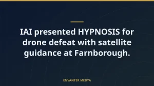 IAI presented HYPNOSIS for drone defeat with satellite guidance at Farnborough.