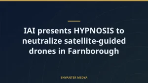 IAI presents HYPNOSIS to neutralize satellite-guided drones in Farnborough