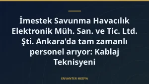 İmestek Savunma Havacılık Elektronik Müh. San. ve Tic. Ltd. Şti. Ankara’da tam zamanlı personel arıyor: Kablaj Teknisyeni