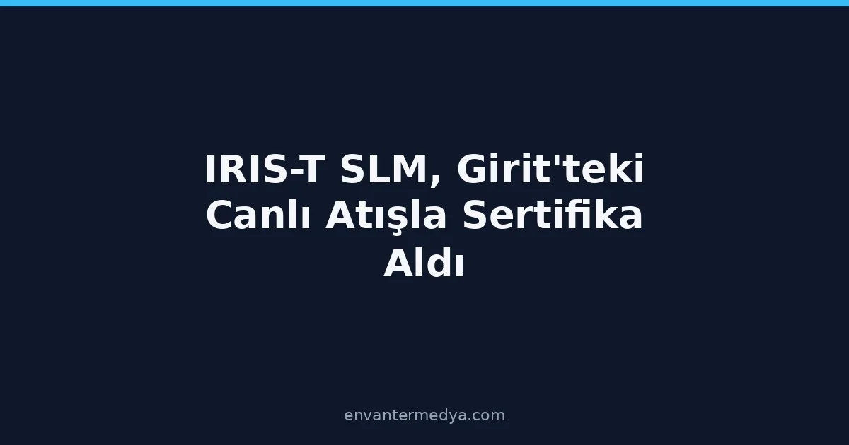 IRIS-T SLM Earns Certification After Live Firing in Crete: A New Threshold for Germany’s Air Defence