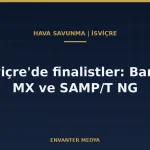 İsviçre uzun menzilli hava savunmada iki adayı belirledi: Barak MX ve SAMP/T NG