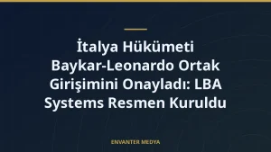 İtalya Hükümeti Baykar-Leonardo Ortak Girişimini Onayladı: LBA Systems Resmen Kuruldu
