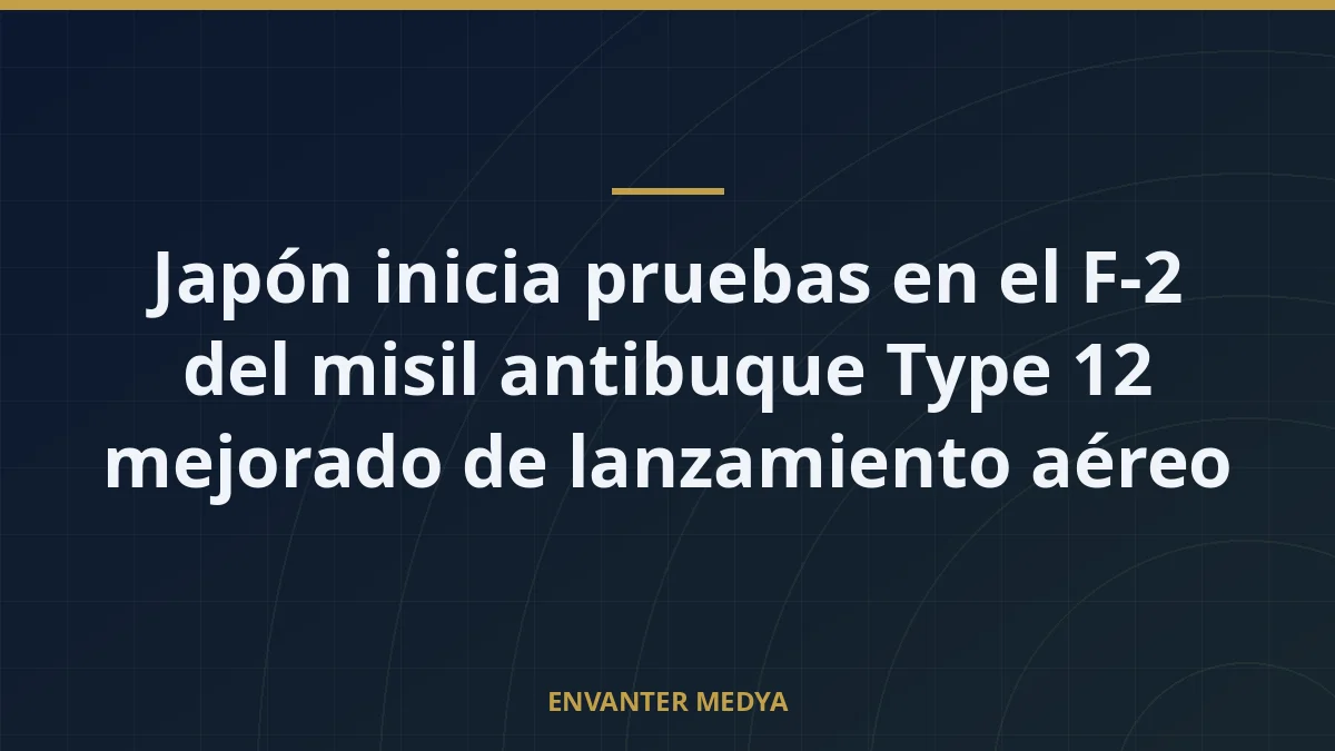 Japón inicia pruebas en el F-2 del misil antibuque Type 12 mejorado de lanzamiento aéreo
