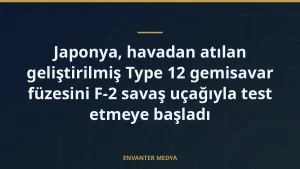 Japonya, havadan atılan geliştirilmiş Type 12 gemisavar füzesini F-2 savaş uçağıyla test etmeye başladı