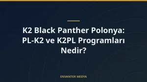 K2 Black Panther Polonya: PL-K2 ve K2PL Programları Nedir?
