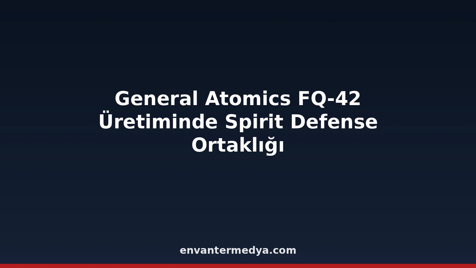 FQ-42 Vengeance Üretimi Hızlanıyor: Spirit Defense Gövde Ortağı Oldu