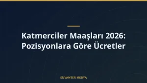 Katmerciler Maaşları 2026: Pozisyonlara Göre Ücretler