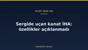 Kuzey Kore’nin Yeni Uçan Kanat İHA’sı: Sergide Görülen Araç Hakkında Bilinenler ve Bilinmeyenler