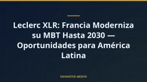 Leclerc XLR: Francia Moderniza su MBT Hasta 2030 — Oportunidades para América Latina