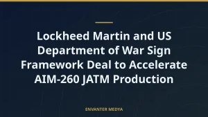 Lockheed Martin and US Department of War Sign Framework Deal to Accelerate AIM-260 JATM Production