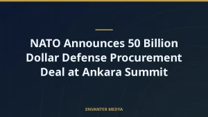 NATO Announces 50 Billion Dollar Defense Procurement Deal at Ankara Summit
