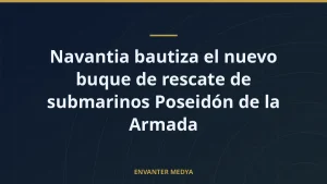 Navantia bautiza el nuevo buque de rescate de submarinos Poseidón de la Armada