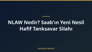 NLAW Nedir? Saab’ın Yeni Nesil Hafif Tanksavar Silahı