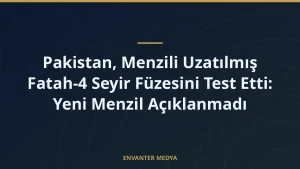 Pakistan, Menzili Uzatılmış Fatah-4 Seyir Füzesini Test Etti: Yeni Menzil Açıklanmadı