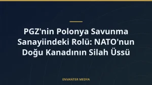 PGZ’nin Polonya Savunma Sanayiindeki Rolü: NATO’nun Doğu Kanadının Silah Üssü