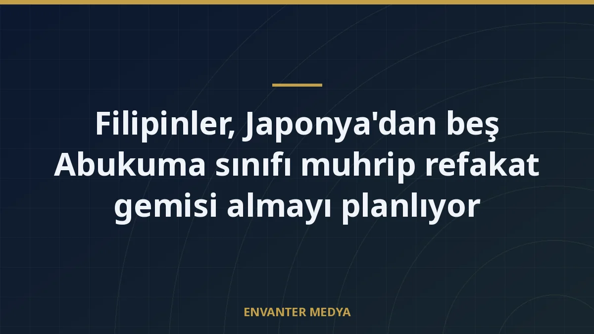 Filipinler, Japonya’dan beş Abukuma sınıfı muhrip refakat gemisi almayı planlıyor
