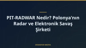 PIT-RADWAR Nedir? Polonya’nın Radar ve Elektronik Savaş Şirketi