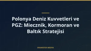 Polonya Deniz Kuvvetleri ve PGZ: Miecznik, Kormoran ve Baltık Stratejisi