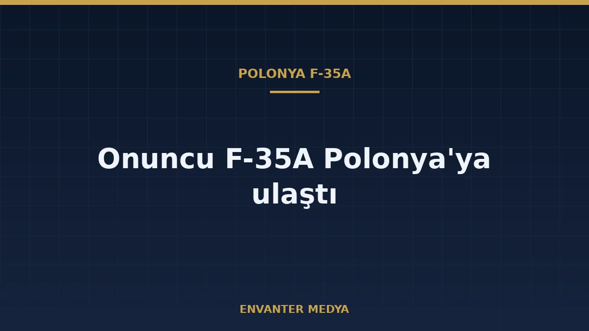 Polonya, bir F-35A savaş uçağını daha teslim aldı: ülkedeki sayı 10’a çıktı