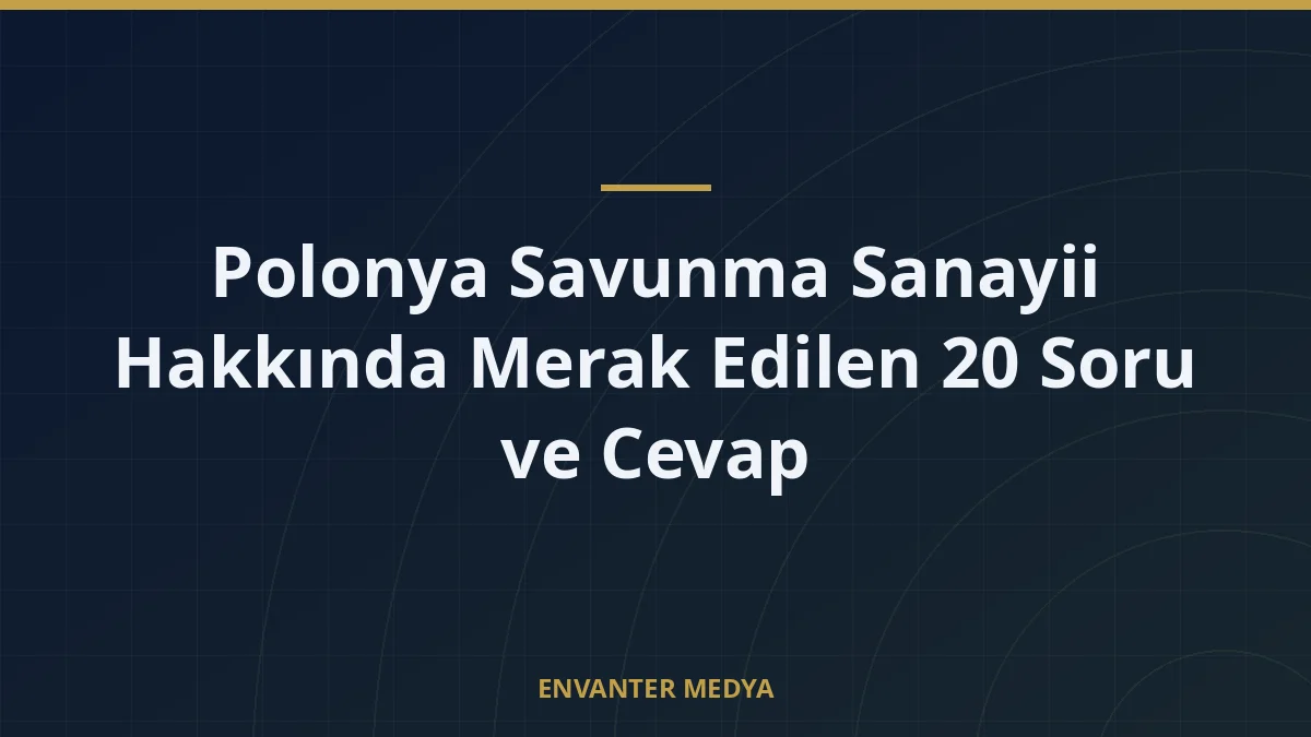 Polonya Savunma Sanayii Hakkında Merak Edilen 20 Soru ve Cevap