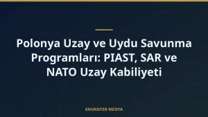 Polonya Uzay ve Uydu Savunma Programları: PIAST, SAR ve NATO Uzay Kabiliyeti