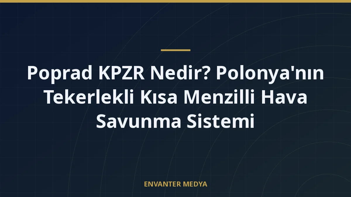 Poprad KPZR Nedir? Polonya’nın Tekerlekli Kısa Menzilli Hava Savunma Sistemi