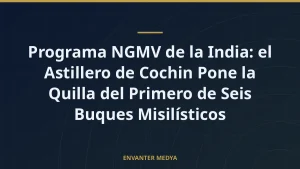 Programa NGMV de la India: el Astillero de Cochin Pone la Quilla del Primero de Seis Buques Misilísticos