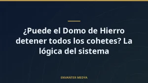 ¿Puede el Domo de Hierro detener todos los cohetes? La lógica del sistema