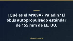 What is the M109A7 Paladin? The standard 155 mm self-propelled howitzer of the U.S.