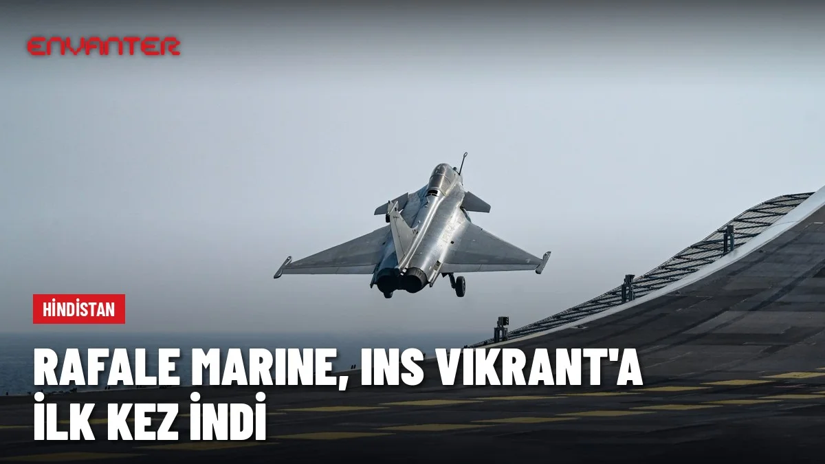 Rafale Marine, Hindistan’ın Uçak Gemisi INS Vikrant’a İlk Kez İndi