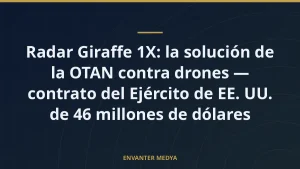 Radar Giraffe 1X: la solución de la OTAN contra drones — contrato del Ejército de EE. UU. de 46 millones de dólares