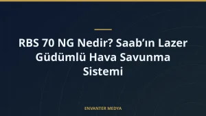 RBS 70 NG Nedir? Saab’ın Lazer Güdümlü Hava Savunma Sistemi