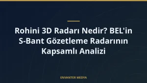 Rohini 3D Radarı Nedir? BEL’in S-Bant Gözetleme Radarının Kapsamlı Analizi